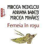 Femeia in rosu (Top 10+). Editia 2011 - Adriana Babeti, Mircea Mihaies, Mircea Nedelciu