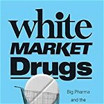 White Market Drugs: Big Pharma and the Hidden History of Addiction in America