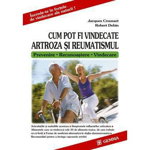 Cum pot fi vindecate artroza si reumatismul. (Prevenire, Recunoastere, Vindecare) - Jacques Crousset, GEMMA PRINT