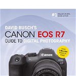 David Busch's Canon EOS R7 Guide to Digital Photography - David D. Busch, David D. Busch