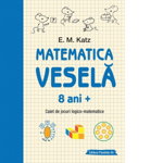 Matematica veselă. Caiet de jocuri logico-matematice (8 ani +) - Paperback - E. M. Katz - Paralela 45, 