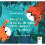 Povestea a doi pui de tigru, numiti Ninigra si Aligru | Nina Cassian