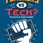 Teachers vs Tech?: The case for an ed tech revolution