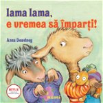 Lama Lama, E Vremea Sa Imparti !, Anna Dewdney - Editura Nemira