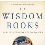 The Wisdom Books – Job, Proverbs, and Ecclesiastes: A Translation with Commentary