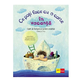 Ce poti face cu o carte in vacanta. Clasa a 5-a - Ioana Nanu, Art Klett