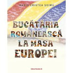 Bucataria romaneasca la masa Europei - Maria Cristea Soimu, Paralela 45