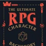 The Ultimate RPG Character Backstory Guide: Prompts and Activities to Create the Most Interesting Story for Your Character (Ultimate Role Playing Game Series)