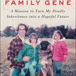 The Family Gene: A Mission to Turn My Deadly Inheritance into a Hopeful Future