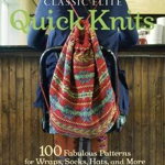 Classic Elite Quick Knits: 100 Fabulous Patterns for Wraps, Socks, Hats, and More - Classic Elite Yarns, Classic Elite Yarns