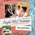 Style Me Vintage: Tea Parties. Recipes and tips for styling the perfect event, Hardback - Betty Blythe