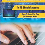 Learn Touch Typing in 12 Simple Lessons: Save 1 Hour Per Day [40 Hours Per Month]