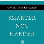 Smarter Not Harder: The Biohacker's Guide to Getting the Body and Mind You Want - Dave Asprey, Dave Asprey