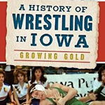 A History of Wrestling in Iowa: Growing Gold