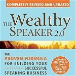 The Wealthy Speaker 2.0: The Proven Formula for Building Your Successful Speaking Business