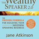 The Wealthy Speaker 2.0: The Proven Formula for Building Your Successful Speaking Business