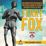 Terry Fox - The Amputee Who Attempted to Run Across Canada in 143 Days - Canadian History for Kids - True Canadian Heroes - ***