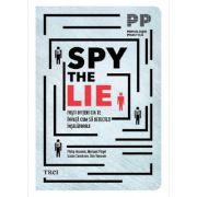 Spy the Lie. Fosti ofiteri CIA te invata cum sa detectezi inselatoriile - Philip Houston, Spy the Lie. Fosti ofiteri CIA te invata cum sa detectezi inselatoriile - Philip Houston,