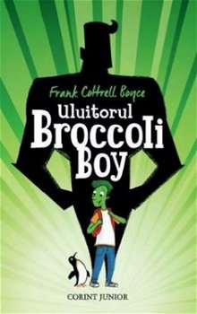 Uluitorul Broccoli Boy - Hardcover - Frank Cottrell Boyce - Corint Junior, 