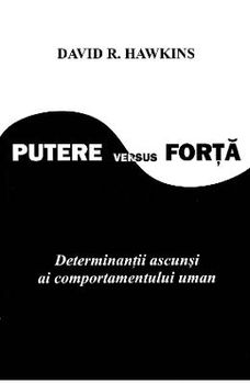 Putere versus Forta. Determinantii ascunsi ai comportamentului uman - David R. Hawkins