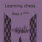 Learning chess - Step 3 EXTRA - Workbook / Pasul 3 extra - Caiet de exercitii