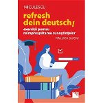 Refresh dein Deutsch! Exercitii pentru reimprospatarea cunostintelor - Raluca Suciu, Niculescu ABC