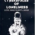 Cyberspaces of Loneliness: Love, Masculinity, Japan - Maria-Mihaela Grajdian, Pro Universitaria