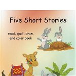 Five short stories. Read, spell, draw, and color book - Coral H. Dreamer, Coral H. Dreamer