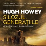 Silozul. Generatiile. Al treilea volum din seria Silozul - Hugh Howey