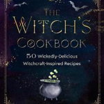 The Witch's Cookbook: 50 Wickedly Delicious Witchcraft-Inspired Recipes - Fortuna Noir