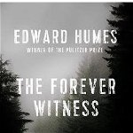 The Forever Witness: How DNA and Genealogy Solved a Cold Case Double Murder - Edward Humes, Edward Humes