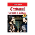 Corignan și Rascasse. Căpitanul Vol.5 - Paperback brosat - Michel Zévaco - Dexon, 