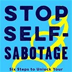 Stop Self-Sabotage: Six Steps to Unlock Your True Motivation, Harness Your Willpower, and Get Out of Your Own Way - Judy Ho, Judy Ho