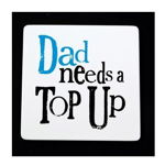 Suport pahar - Dad Needs A Top Up | Really Good, Really Good