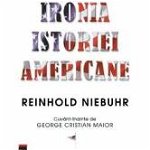 Ironia istoriei americane - Hardcover - Reinhold Niebuhr - RAO, 
