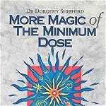 More Magic of the Minimum Dose: Further Case Histories by a World Famous Homeopathic Doctor