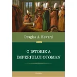 O istorie a Imperiului Otoman - Douglas A. Howard