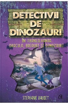 Detectivii de dinozauri in Transilvania. A sasea carte - Stephanie Baudet, Curtea Veche