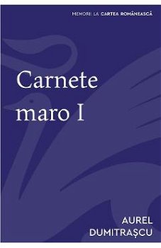 Carnete maro (Vol. 1) - Paperback brosat - Aurel Dumitraşcu - Cartea Românească | Art, 