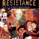 The Melancholy of Resistance - L�szl� Krasznahorkai, L�Szl� Krasznahorkai