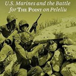 Coral Comes High: U.S. Marines and the Battle for the Point on Peleliu