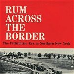 Rum Across the Border: The Prohibition Era in Northern New York