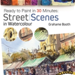 Ready to Paint in 30 Minutes: Street Scenes in Watercolour, Paperback - Grahame Booth