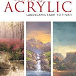 Secrets of Acrylic: Landscapes Start to Finish (Essential Artist Techniques)