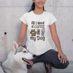 Tricou personalizat pentru iubitori de catei All i need is Coffee and my Dog