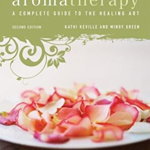 Aromatherapy: A Complete Guide to the Healing Art