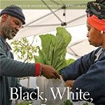 Black, White, and Green: Farmers Markets, Race, and the Green Economy, Paperback - Alison Hope Alkon