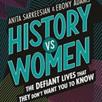 Frances Lincoln Publishers Ltd carte History vs Women, Anita Sarkeesian, Feiwel and Friends