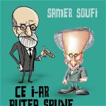 Ce i-ar putea spune Freud lui Spielberg - Samer Soufi, Rao Books