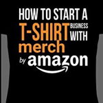 How to Start A T-Shirt Business on Merch by Amazon (Booklet)